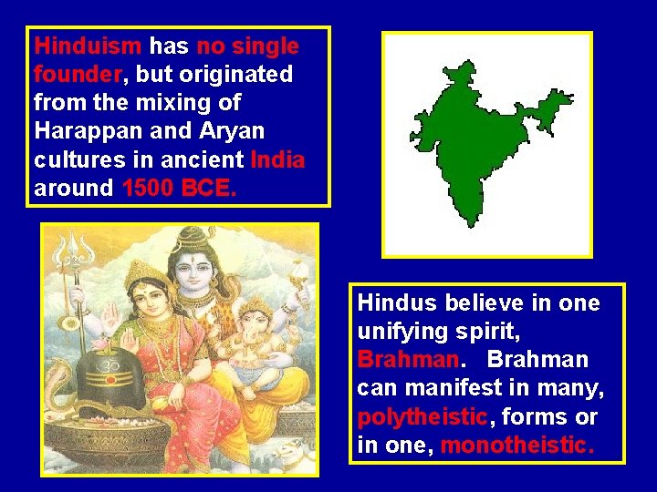 Hinduism has no single founder, but originated from the mixing of Harappan and Aryan