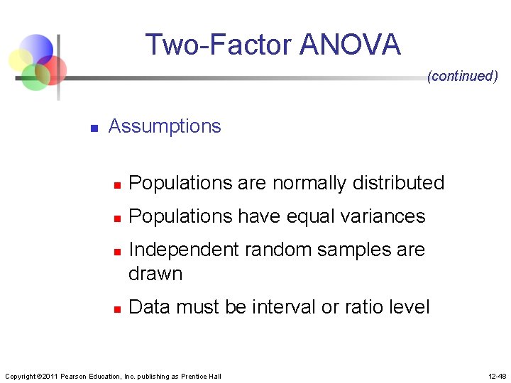 Two-Factor ANOVA (continued) n Assumptions n Populations are normally distributed n Populations have equal