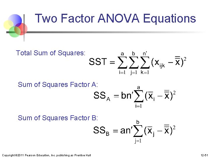 Two Factor ANOVA Equations Total Sum of Squares: Sum of Squares Factor A: Sum