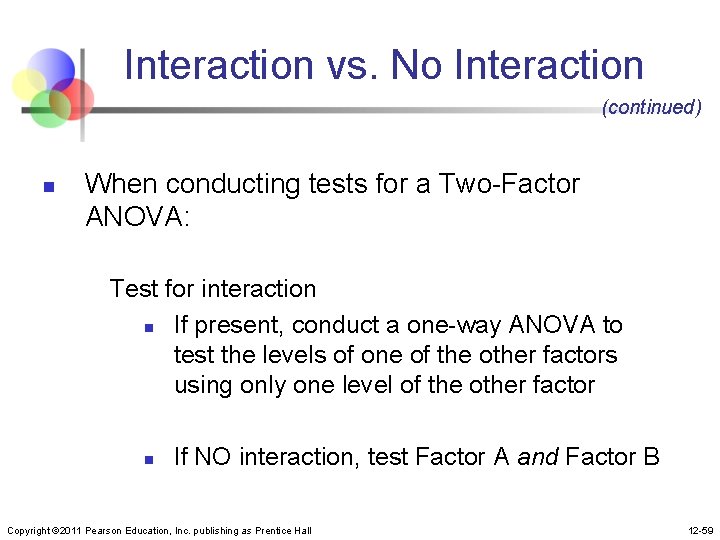 Interaction vs. No Interaction (continued) n When conducting tests for a Two-Factor ANOVA: Test