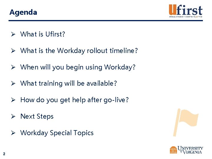 Agenda Ø What is Ufirst? Ø What is the Workday rollout timeline? Ø When