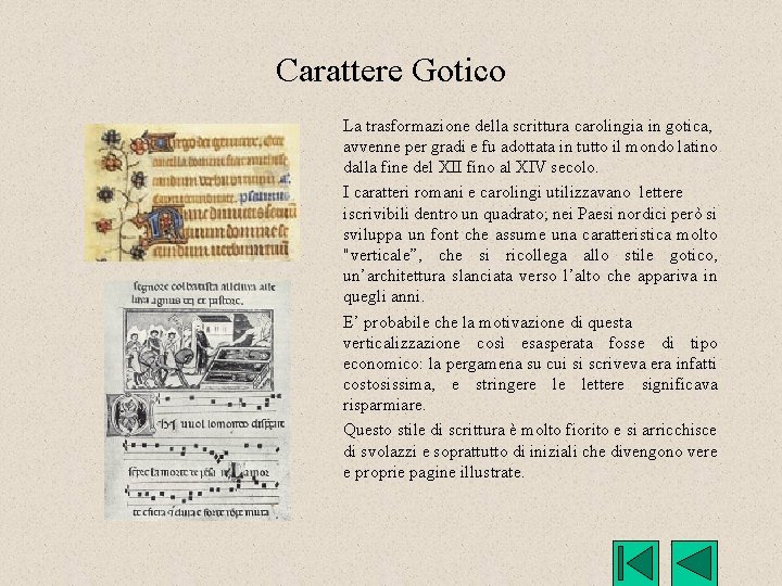 Carattere Gotico La trasformazione della scrittura carolingia in gotica, avvenne per gradi e fu