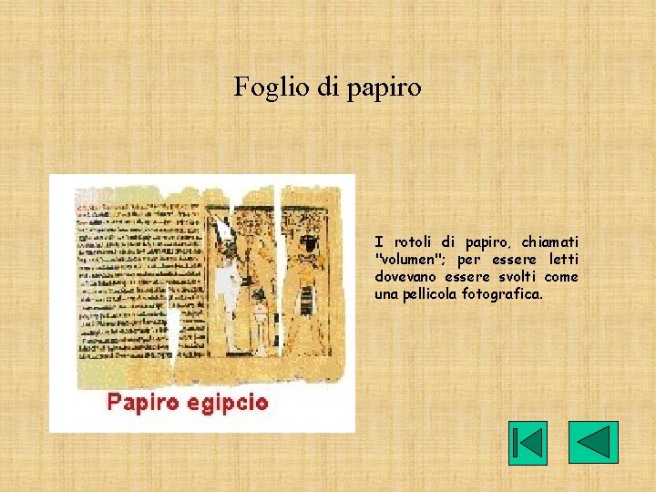 Foglio di papiro • I rotoli di papiro, chiamati "volumen"; per essere letti dovevano