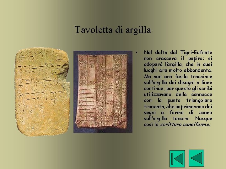 Tavoletta di argilla • Nel delta del Tigri-Eufrate non cresceva il papiro: si adoperò