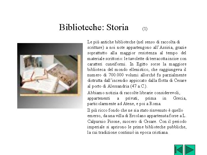 Biblioteche: Storia (1) Le più antiche biblioteche (nel senso di raccolta di scritture) a