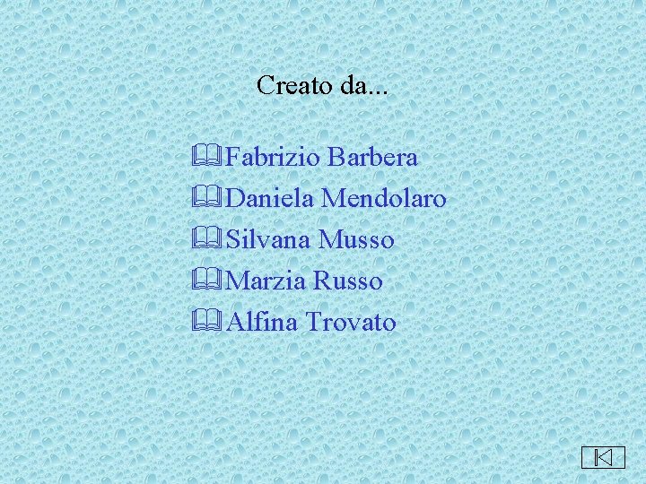 Creato da. . . &Fabrizio Barbera &Daniela Mendolaro &Silvana Musso &Marzia Russo &Alfina Trovato