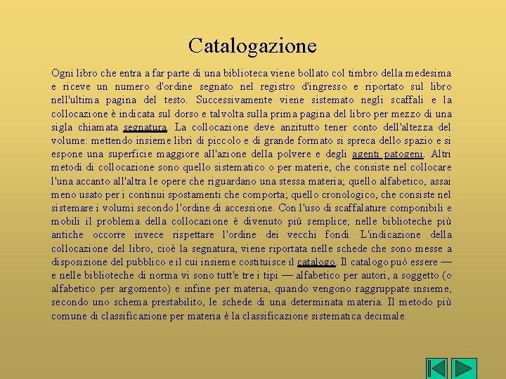 Catalogazione Ogni libro che entra a far parte di una biblioteca viene bollato col