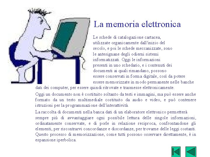 La memoria elettronica Le schede di catalogazione cartacea, utilizzate organicamente dall'inizio del secolo, e