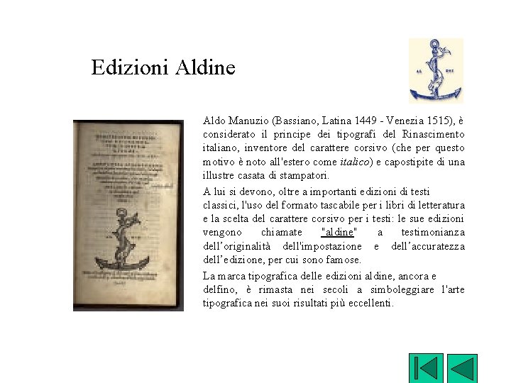 Edizioni Aldine Aldo Manuzio (Bassiano, Latina 1449 - Venezia 1515), è considerato il principe