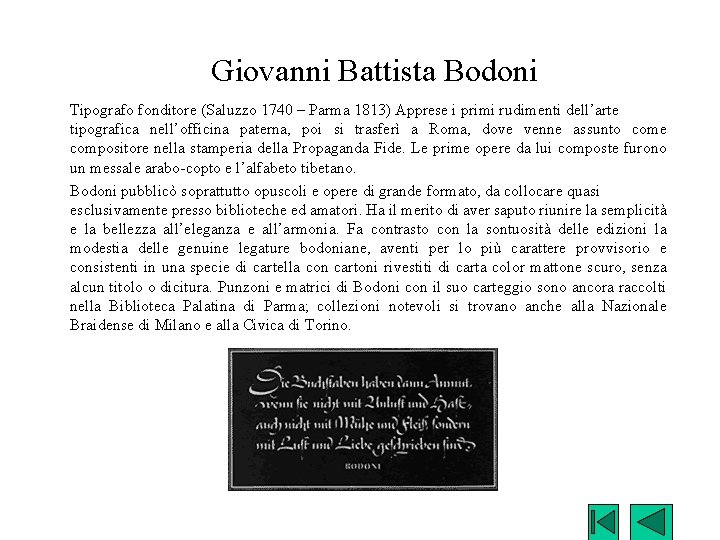 Giovanni Battista Bodoni Tipografo fonditore (Saluzzo 1740 – Parma 1813) Apprese i primi rudimenti
