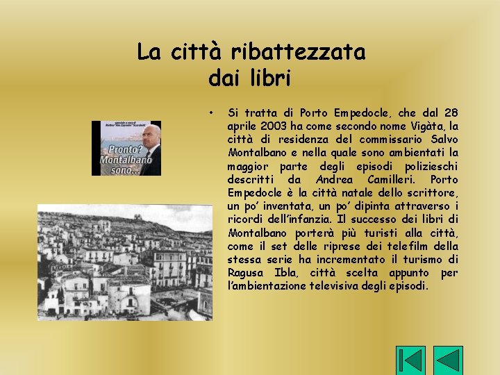 La città ribattezzata dai libri • Si tratta di Porto Empedocle, che dal 28