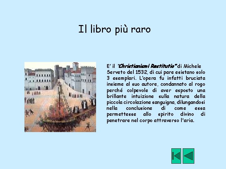 Il libro più raro E’ il “Christianismi Restitutio” di Michele Serveto del 1532, di