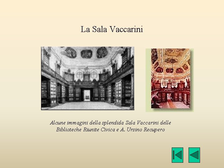 La Sala Vaccarini Alcune immagini della splendida Sala Vaccarini delle Biblioteche Riunite Civica e