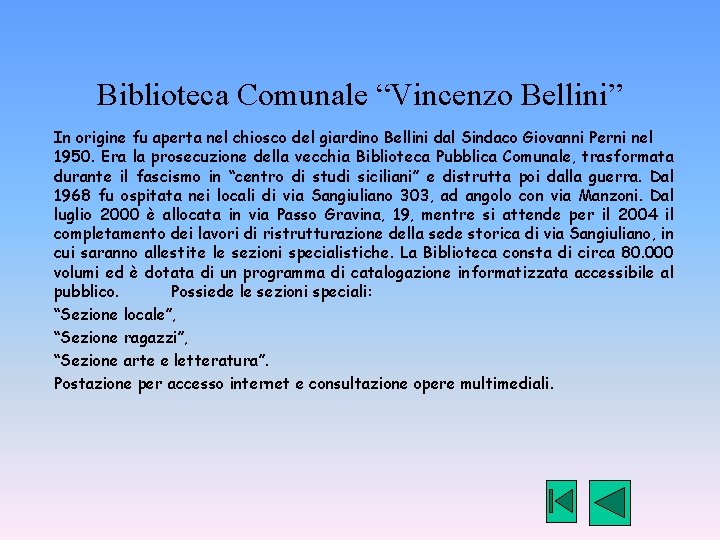 Biblioteca Comunale “Vincenzo Bellini” In origine fu aperta nel chiosco del giardino Bellini dal