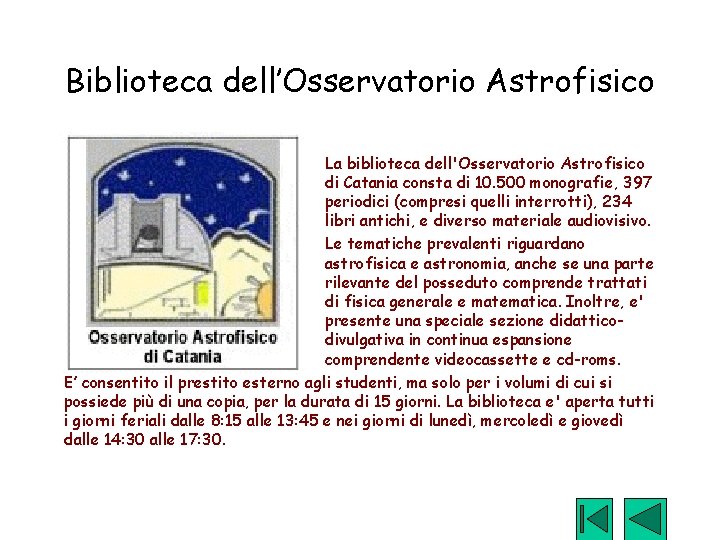 Biblioteca dell’Osservatorio Astrofisico La biblioteca dell'Osservatorio Astrofisico di Catania consta di 10. 500 monografie,