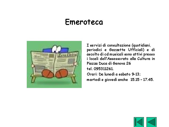 Emeroteca I servizi di consultazione (quotidiani, periodici e Gazzette Ufficiali) e di ascolto di