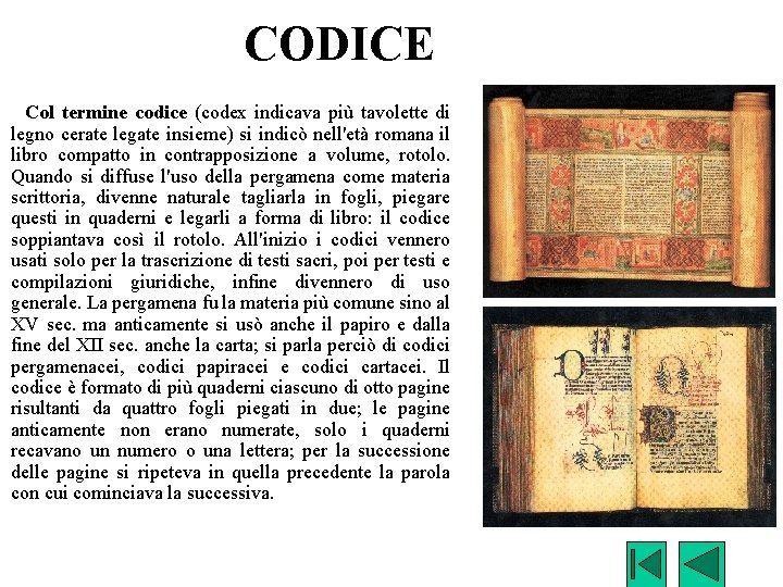 CODICE Col termine codice (codex indicava più tavolette di legno cerate legate insieme) si