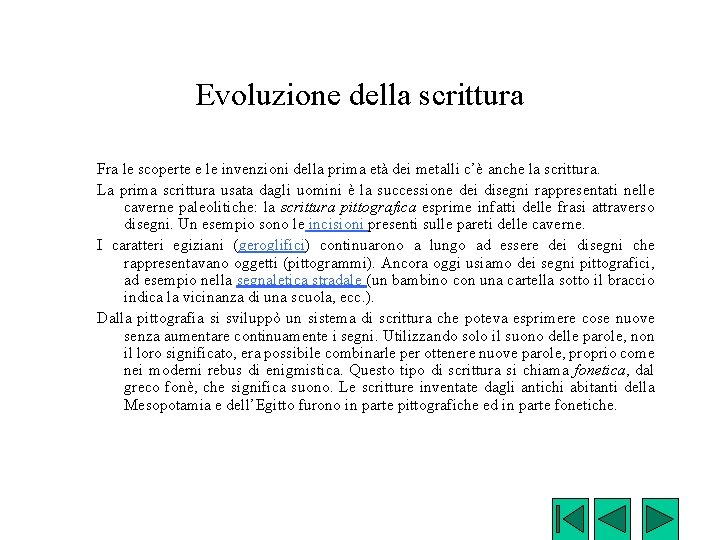 Evoluzione della scrittura Fra le scoperte e le invenzioni della prima età dei metalli