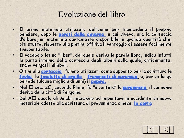 Evoluzione del libro • • • Il primo materiale utilizzato dall’uomo per tramandare il