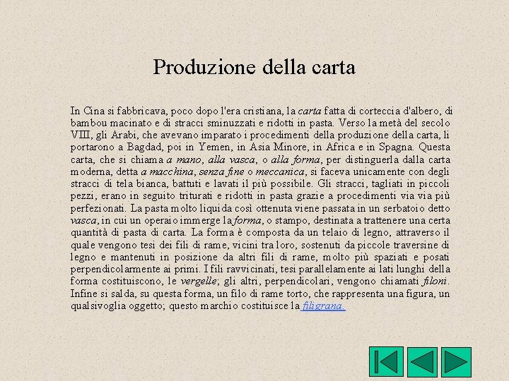 Produzione della carta In Cina si fabbricava, poco dopo l'era cristiana, la carta fatta