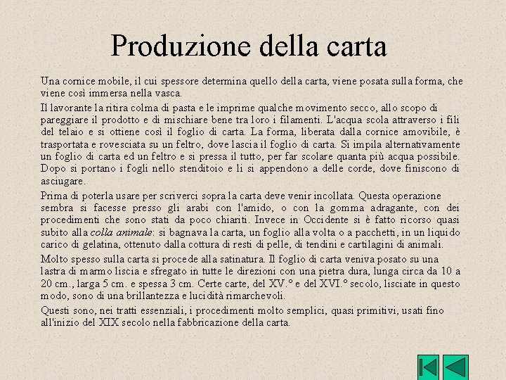 Produzione della carta Una cornice mobile, il cui spessore determina quello della carta, viene