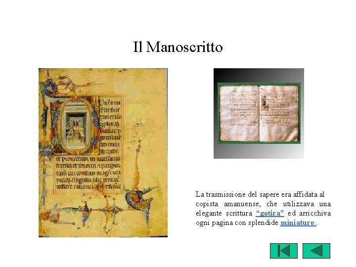 Il Manoscritto La trasmissione del sapere era affidata al copista amanuense, che utilizzava una