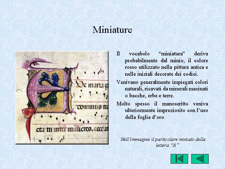 Miniature Il vocabolo “miniatura” deriva probabilmente dal minio, il colore rosso utilizzato nella pittura