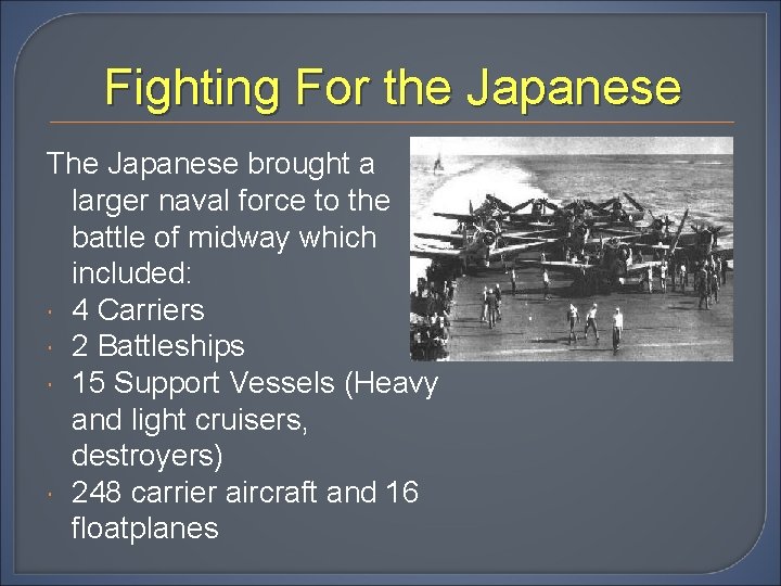 Fighting For the Japanese The Japanese brought a larger naval force to the battle