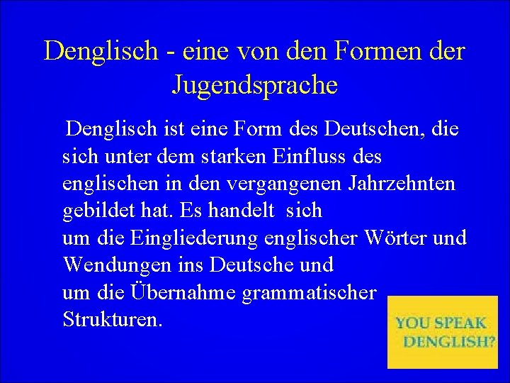 Denglisch - eine von den Formen der Jugendsprache Denglisch ist eine Form des Deutschen,