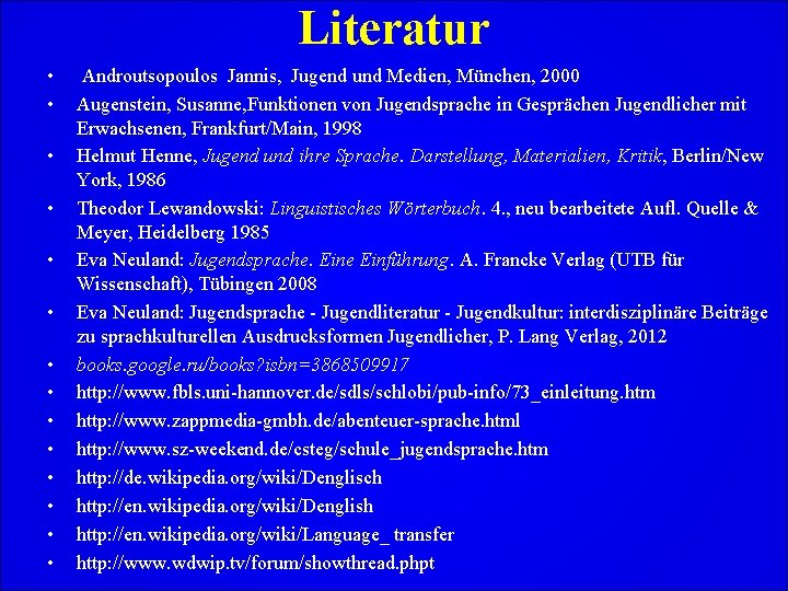Literatur • • • • Androutsopoulos Jannis, Jugend und Medien, München, 2000 Augenstein, Susanne,