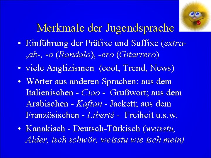 Merkmale der Jugendsprache • Einführung der Präfixe und Suffixe (extra- , ab-, -o (Randalo),