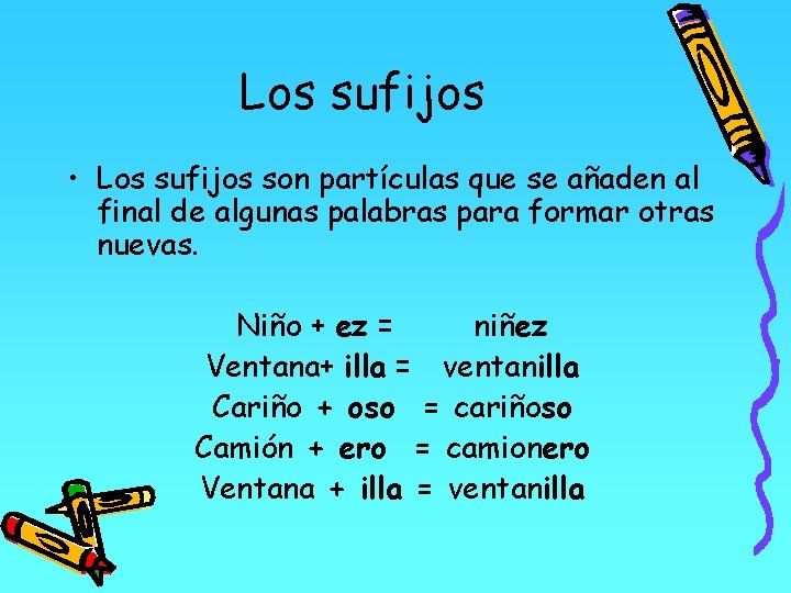 Los sufijos • Los sufijos son partículas que se añaden al final de algunas