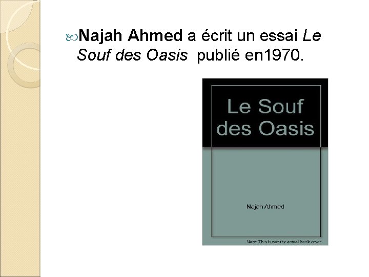  Najah Ahmed a écrit un essai Le Souf des Oasis publié en 1970.