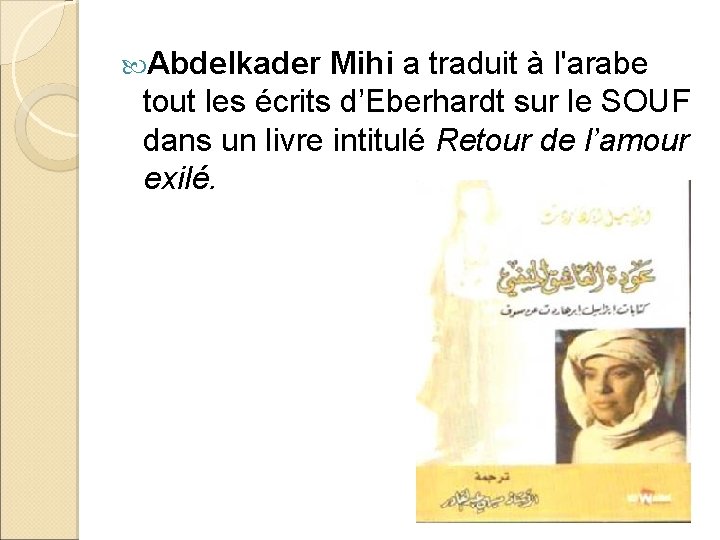  Abdelkader Mihi a traduit à l'arabe tout les écrits d’Eberhardt sur le SOUF