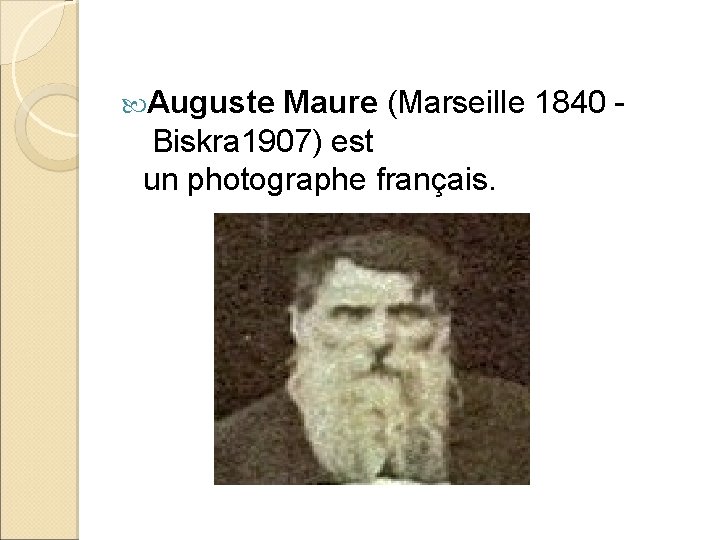  Auguste Maure (Marseille 1840 Biskra 1907) est un photographe français. 