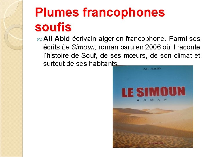 Plumes francophones soufis Ali Abid écrivain algérien francophone. Parmi ses écrits Le Simoun; roman
