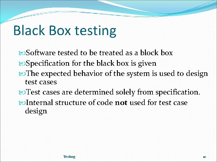 Black Box testing Software tested to be treated as a block box Specification for