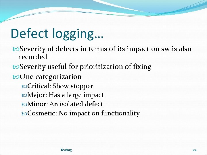 Defect logging… Severity of defects in terms of its impact on sw is also