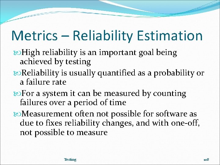Metrics – Reliability Estimation High reliability is an important goal being achieved by testing