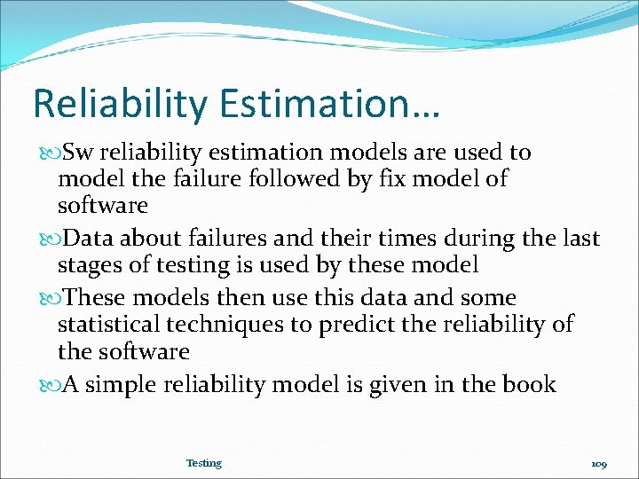 Reliability Estimation… Sw reliability estimation models are used to model the failure followed by