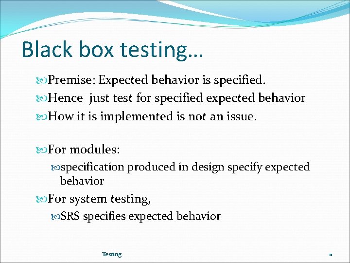 Black box testing… Premise: Expected behavior is specified. Hence just test for specified expected