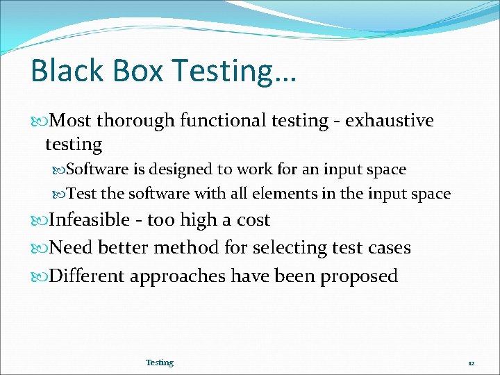 Black Box Testing… Most thorough functional testing - exhaustive testing Software is designed to