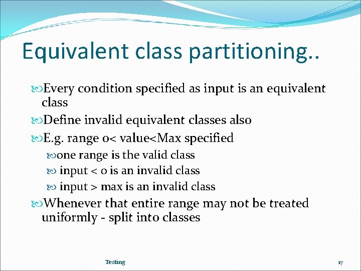 Equivalent class partitioning. . Every condition specified as input is an equivalent class Define
