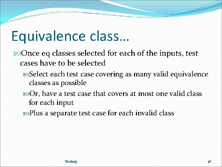 Equivalence class… Once eq classes selected for each of the inputs, test cases have