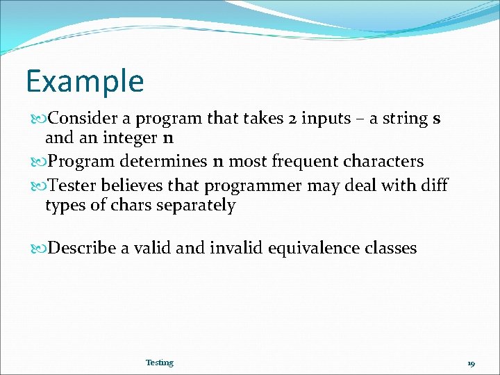 Example Consider a program that takes 2 inputs – a string s and an