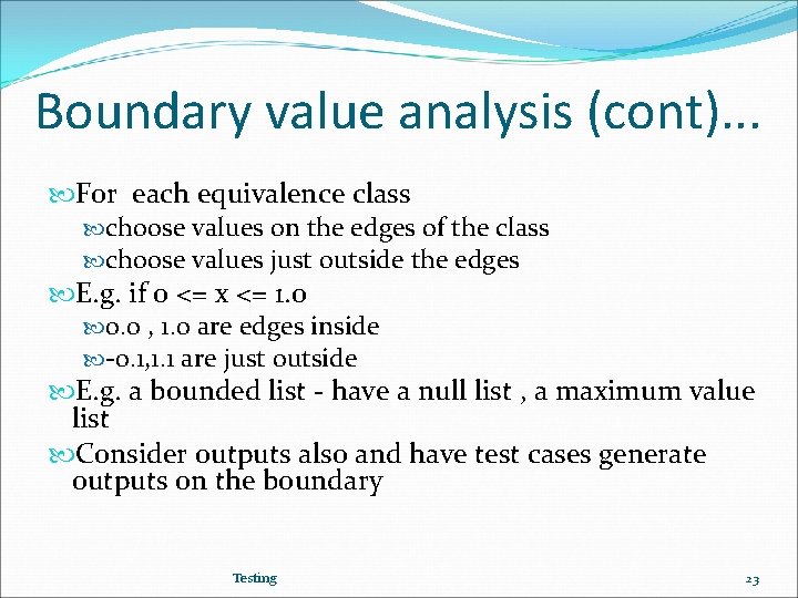 Boundary value analysis (cont). . . For each equivalence class choose values on the