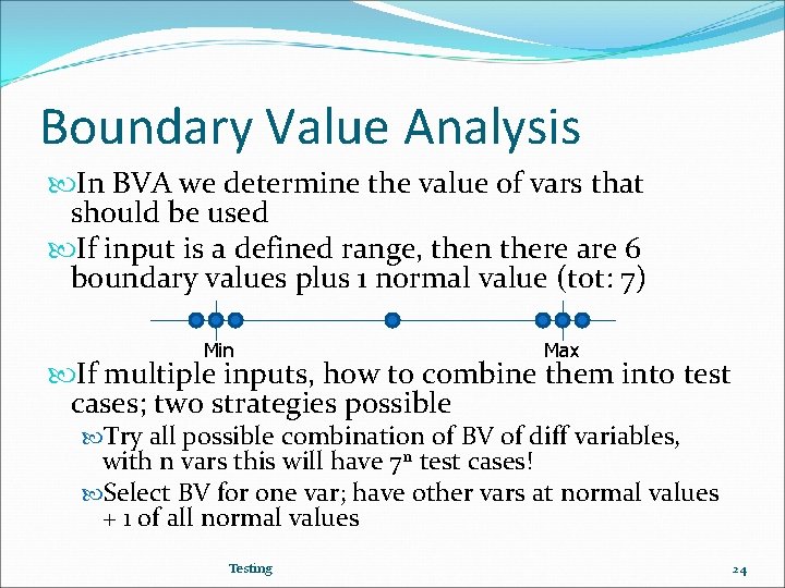 Boundary Value Analysis In BVA we determine the value of vars that should be