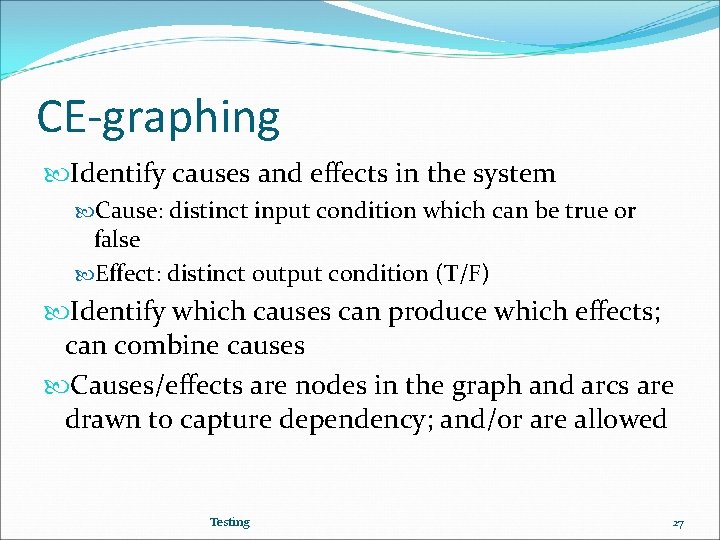 CE-graphing Identify causes and effects in the system Cause: distinct input condition which can
