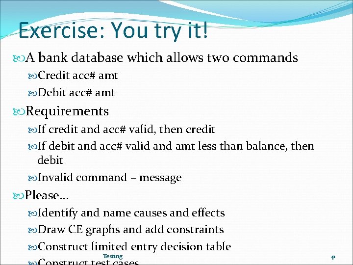 Exercise: You try it! A bank database which allows two commands Credit acc# amt