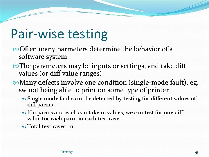 Pair-wise testing Often many parmeters determine the behavior of a software system The parameters
